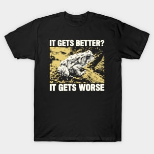 It Gets Worse Frog T-Shirt